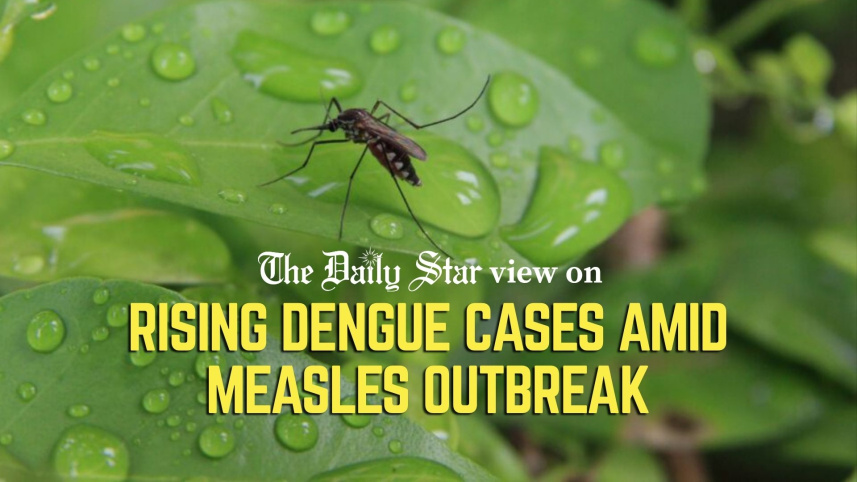 EDITORIAL 1 - Rising dengue cases amid measles outbreak.jpg