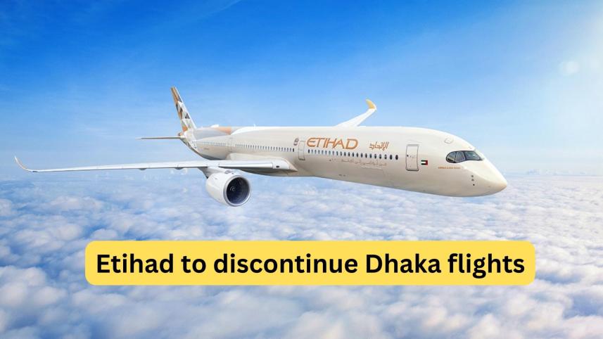 Etihad to stop flights to and from Dhaka