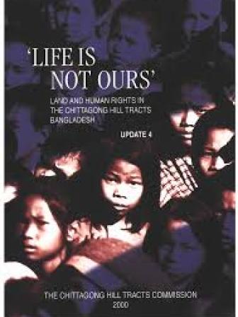 Cover of Life Is Not Ours: Land and Human Rights In The Chittagong Hill Tracts Bangladesh by The Chittagong Hill Tracts Commission